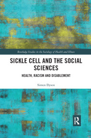 Sickle Cell and the Social Sciences (Health, Racism and Disablement) by Simon Dyson, 9780367702670