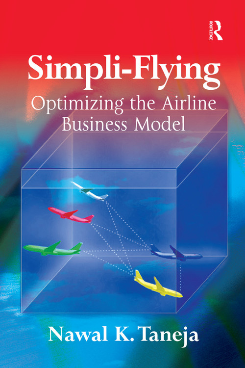 Simpli-Flying (Optimizing the Airline Business Model) by Nawal K. Taneja, 9781138381124