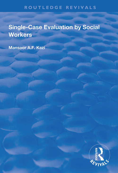 Single-Case Evaluation by Social Workers by Mansoor A.F. Kazi, 9781138346420