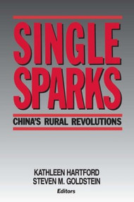 Single Sparks (China's Rural Revolutions) by Kathleen Hartford, Steven M. Goldstein, 9780873327534