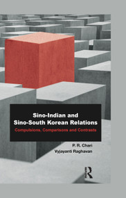 Sino-Indian and Sino-South Korean Relations (Comparisons and Contrasts) by P. R. Chari, Vyjayanti Raghavan, 9780367176921