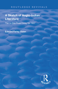 A Sketch of Anglo-Indian Literature (The Le Bas Prize Essay for 1907) by Edward Farley Oaten, 9781138603387