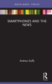 Smartphones and the News by Andrew Duffy, 9780367405465