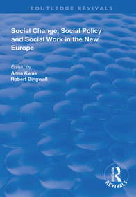 Social Change, Social Policy and Social Work in the New Europe by Anna Kwak, Robert Dingwall, 9781138343405
