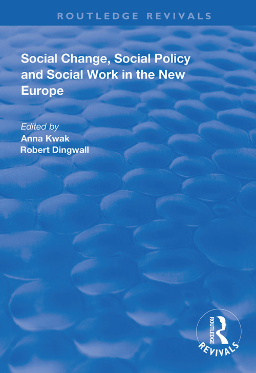 Social Change, Social Policy and Social Work in the New Europe by Anna Kwak, Robert Dingwall, 9781138343405