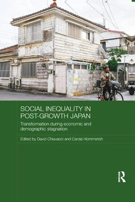 Social Inequality in Post-Growth Japan (Transformation during Economic and Demographic Stagnation) by David Chiavacci, Carola Hommerich, 9780815356295