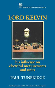 Lord Kelvin (His influence on electrical measurements and units) by Paul Tunbridge, 9780863412370