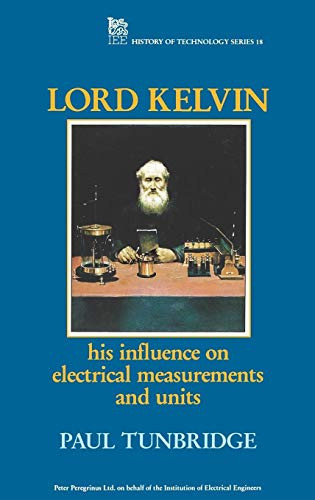 Lord Kelvin (His influence on electrical measurements and units) by Paul Tunbridge, 9780863412370