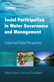 Social Participation in Water Governance and Management (Critical and Global Perspectives) by Kate A. Berry, Eric Mollard, 9781138380127