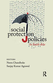 Social Protection Policies in South Asia by Neera Chandhoke, Sanjay Kumar Agrawal, 9781138660304