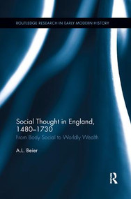Social Thought in England, 1480-1730 (From Body Social to Worldly Wealth) by A.L. Beier, 9780815381457