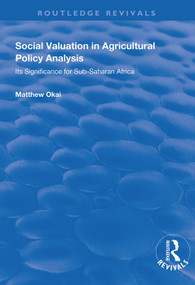 Social Valuation in Agricultural Policy Analysis (Its Significance for Sub-Saharan Africa) by Matthew Okai, 9781138346147