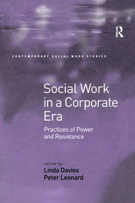 Social Work in a Corporate Era (Practices of Power and Resistance) by Linda Davies, Peter Leonard, 9781138383630