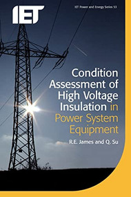 Condition Assessment of High Voltage Insulation in Power System Equipment by R.E. James, Q. Su, 9780863417375