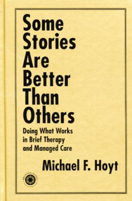 Some Stories are Better than Others (Doing What Works in Brief Therapy and Managed Care) by Michael F. Hoyt, 9781138011885