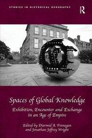 Spaces of Global Knowledge (Exhibition, Encounter and Exchange in an Age of Empire) by Diarmid A. Finnegan, Jonathan Jeffrey Wright, 9781138546813