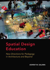 Spatial Design Education (New Directions for Pedagogy in Architecture and Beyond) by Ashraf M. Salama, 9781138573505