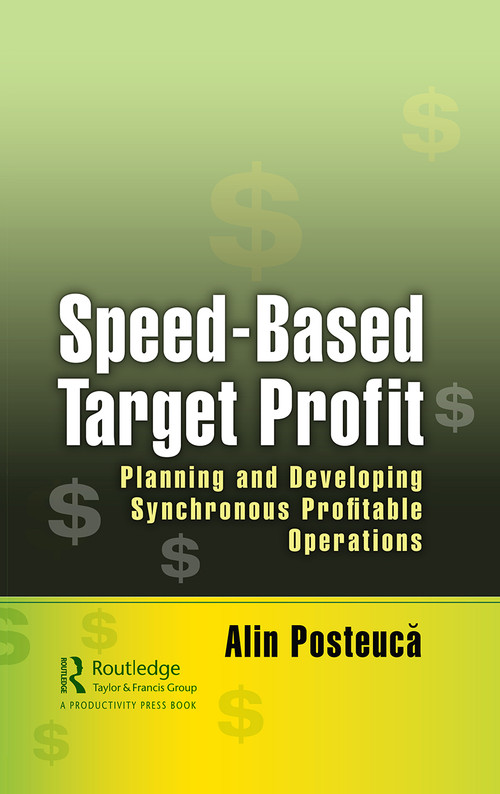 Speed-Based Target Profit (Planning and Developing Synchronous Profitable Operations) by Alin Posteucă, 9780367457792