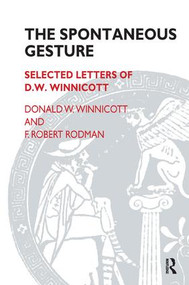 The Spontaneous Gesture (Selected Letters of D.W. Winnicott) by F. Robert Rodman, Donald W. Winnicott, 9781855752344