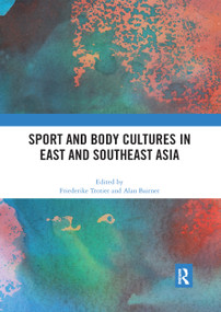 Sport and Body Cultures in East and Southeast Asia by Friederike Trotier, Alan Bairner, 9780367892715