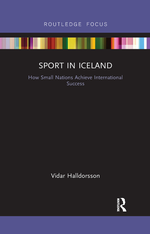 Sport in Iceland (How Small Nations Achieve International Success) by Vidar Halldorsson, 9780367345020