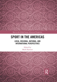 Sport in the Americas (Local, Regional, National, and International Perspectives) by Mark Dyreson, 9780367531553