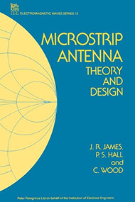 Microstrip Antenna Theory and Design by J.R. James, P.S. Hall, C. Wood, 9780863410888
