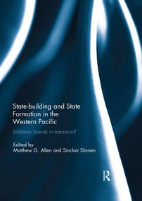 Statebuilding and State Formation in the Western Pacific (Solomon Islands in Transition?) by Matthew Allen, Sinclair Dinnen, 9780367028374
