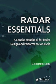 Radar Essentials (A concise handbook for radar design and performance analysis) by G. Richard Curry, 9781613530078