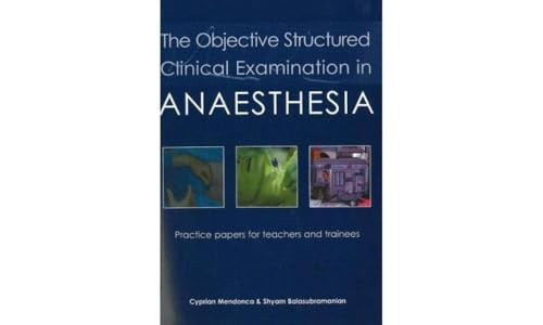 The Objective Structured Clinical Examination in Anaesthesia (Practice papers for teachers and trainees) by Cyprian Mendonca, Shyam Balasubramanian, 9781903378564