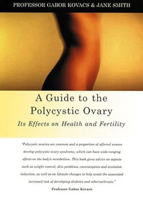 A Guide to the Polycystic Ovary (Its Effects on Health and Fertility) by Gabor Kovacs, Jane Smith, 9781903378069