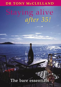 Staying alive after 35 (The bare essentials) by Tony McClelland, 9781903378274