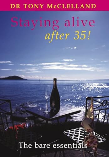 Staying alive after 35 (The bare essentials) by Tony McClelland, 9781903378274