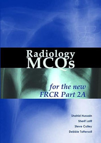 Radiology MCQs for the new FRCR Part 2A by Shahid Hussain, Sherif Latif, Steve Colley, Debbie Tattersall, 9781903378472