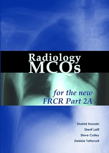 Radiology MCQs for the new FRCR Part 2A by Shahid Hussain, Sherif Latif, Steve Colley, Debbie Tattersall, 9781903378472