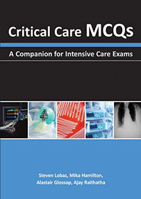 Critical Care MCQs (A Companion for Intensive Care Exams) by Steven Lobaz, Mika Hamilton, Alastair J Glossop, Ajay H Raithatha, 9781903378991