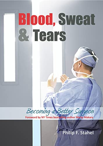 Blood, Sweat & Tears (Becoming a Better Surgeon) by Philip F Stahel, 9781910079270