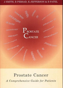 Prostate Cancer (A comprehensive guide for patients) by Jane Smith, Raj Persad, Kieran Jefferson, Biral Patel, 9781903378106
