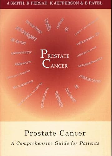 Prostate Cancer (A comprehensive guide for patients) by Jane Smith, Raj Persad, Kieran Jefferson, Biral Patel, 9781903378106