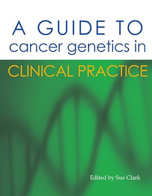 A Guide to Cancer Genetics in Clinical Practice by Sue Clark, 9781903378540