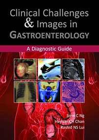 Clinical Challenges & Images in Gastroenterology (A Diagnostic Guide) by Siew C Ng, Heyson CH Chan, Rashid NS Lui, 9781910079034