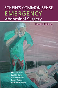 Schein's Common Sense Emergency Abdominal Surgery by Moshe Schein, Paul N. Rogers, Ari Leppäniemi, Danny Rosin, Jonathan E. Efron, 9781910079119