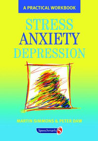 Stress, Anxiety, Depression (A guide to humanistic counselling and psychotherapy) by Martin Simmons, Peter Daw, 9780863884153