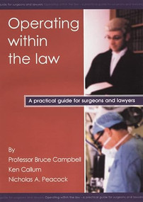 Operating within the law (A practical guide for surgeons and lawyers) by Bruce Campbell, Ken Callum, Nick A Peacock, 9781903378052