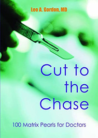 Cut to the Chase (100 Matrix Pearls for Doctors) by Leo A Gordon, 9781903378496