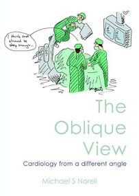 The Oblique View (Cardiology from a different angle) by Michael S Norell, 9781903378533