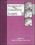 Frontiers in Colorectal Surgery by Robin KS Phillips, Sue Clark, 9781903378335