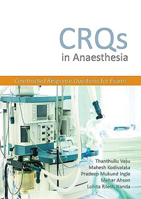 CRQs in Anaesthesia - Constructed Response Questions for Exams by Thanthullu Vasu, Mahesh Kodivalasa, Pradeep Mukund  Ingle, Mehar  Ahson, Lohita Rilesh Nanda, 9781910079799