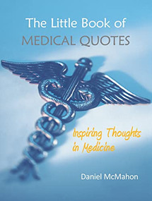 The Little Book of Medical Quotes (Inspiring Thoughts in Medicine) by Daniel McMahon, 9781910079836