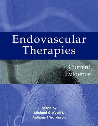 Endovascular therapies (Current evidence) by Michael G. Wyatt, Anthony F Watkinson, 9781903378465